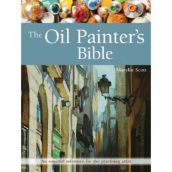 The Oil Painter's Bible - M. Scott