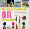 The Encyclopedia Of Oil Painting Techniques - J. Galton